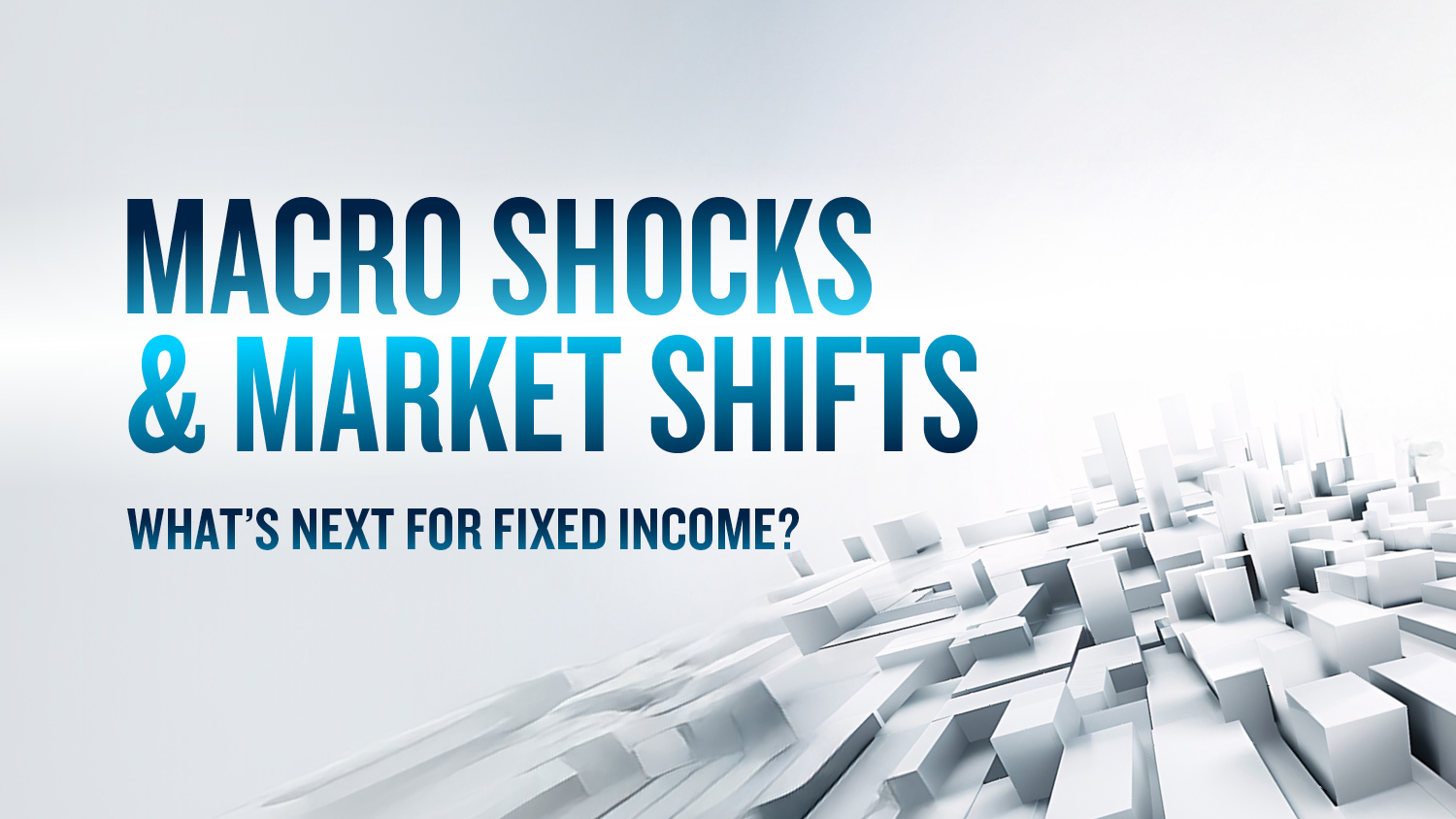 Macro Shocks and Market Shifts: What’s Next for Fixed Income?
